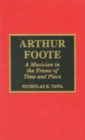 Image for Arthur Foote  : a musician in the frame of time and place