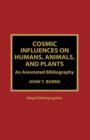 Image for Cosmic influences on humans, animals, and plants  : an annotated bibliography