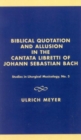 Image for Biblical quotation and allusion in the cantata libretti of Johann Sebastian Bach