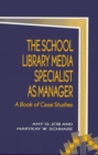 Image for The school library media specialist as manager  : a book of case studies