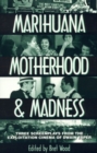 Image for Marihuana, motherhood and madness  : three screenplays from the exploitation cinema of Dwain Esper