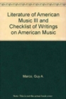 Image for Literature of American Music III and Checklist of Writings on American Music