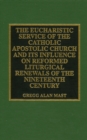 Image for The Eucharistic service of the Catholic Apostolic Church and its influence on reformed liturgical renewals of the nineteenth century