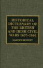 Image for Historical dictionary of the British and Irish civil wars 1637-1660