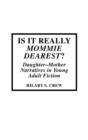 Image for Is it really &#39;Mommy dearest&#39;?  : daughter-mother narratives in young adult fiction
