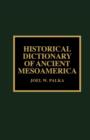 Image for Historical Dictionary of Ancient Mesoamerica