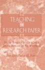 Image for Teaching the research paper  : from theory to practice, from research to writing