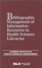 Image for Bibliographic management of information in health sciences libraries