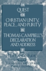 Image for The Quest for Christian Unity, Peace, and Purity in Thomas Campbell&#39;s Declaration and Address