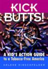 Image for Kick butts!  : a kid&#39;s guide to a tobacco-free America