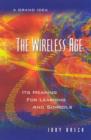 Image for The wireless age  : its meaning for learning and schools