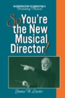 Image for So you&#39;re the new musical director!  : an introduction to conducting a Broadway musical