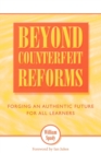 Image for Beyond counterfeit reform  : forging an authentic future for all learners