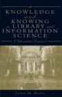 Image for Knowledge and Knowing in Library and Information Science : A Philosophical Framework