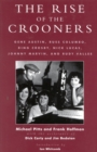 Image for The rise of the crooners  : Gene Austin, Russ Columbo, Bing Crosby, Nick Lucas, Johnny Marvin and Rudy Vallee