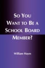 Image for So You Want to Be a School Board Member?