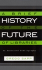 Image for A Brief History of the Future of Libraries