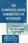 Image for The standards-based administrative internship  : putting the ISLLC standards into practice