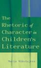 Image for The rhetoric of character in children&#39;s literature