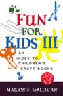 Image for Fun for kids III  : an index to children&#39;s craft books