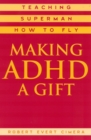 Image for Making ADHD a Gift : Teaching Superman How to Fly