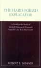 Image for The hard-boiled explicator  : a guide to the study of Dashiell Hammett, Raymond Chandler and Ross Macdonald
