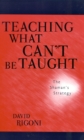 Image for Teaching What Can&#39;t Be Taught : The Shaman&#39;s Strategy