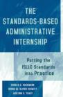 Image for The Standards-Based Administrative Internship : Putting the ISLLC Standards into Practice