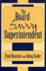 Image for The Board-Savvy Superintendent