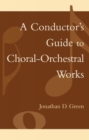 Image for A Conductor&#39;s Guide to Choral-Orchestral Works : Part I