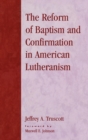 Image for The Reform of Baptism and Confirmation in American Lutheranism