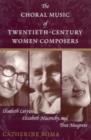 Image for The Choral Music of Twentieth-Century Women Composers : Elisabeth Lutyens, Elizabeth Maconchy and Thea Musgrave