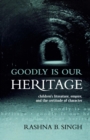 Image for Goodly is our heritage  : children&#39;s literature, empire, and the certitude of character