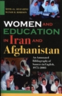 Image for Women and education in Iran and Afghanistan  : an annotated bibliography of sources in English, 1975-2003