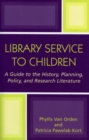 Image for Library Service to Children : A Guide to the History, Planning, Policy, and Research Literature