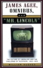 Image for James Agee, Omnibus, and Mr. Lincoln : The Culture of Liberalism and the Challenge of Television 1952-1953