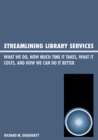 Image for Streamlining Library Services : What We Do, How Much Time It Takes, What It Costs, and How We Can Do It Better