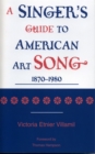 Image for A Singer&#39;s Guide to the American Art Song: 1870-1980