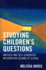 Image for Studying Children&#39;s Questions : Imposed and Self-Generated Information Seeking at School