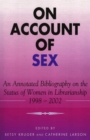 Image for On Account of Sex : An Annotated Bibliography on the Status of Women in Librarianship