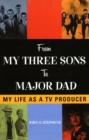 Image for From My three sons to Major Dad  : my life as a TV producer