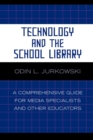 Image for Technology and the School Library : A Comprehensive Guide for Media Specialists and Other Educators