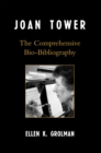Image for Joan Tower : The Comprehensive Bio-Bibliography