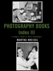 Image for Photography Books Index III : A Subject Guide to Photo Anthologies