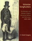 Image for Victorian songhunters  : the recovery and editing of English vernacular ballads and folk lyrics, 1820-1883