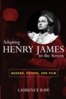 Image for Adapting Henry James to the Screen : Gender, Fiction, and Film