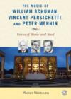 Image for The Music of William Schuman, Vincent Persichetti, and Peter Mennin : Voices of Stone and Steel