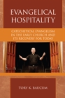 Image for Evangelical Hospitality : Catechetical Evangelism in the Early Church and its Recovery for Today