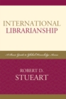 Image for International Librarianship : A Basic Guide to Global Knowledge Access