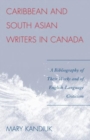 Image for Caribbean and South Asian Writers in Canada : A Bibliography of Their Works and of English-Language Criticism